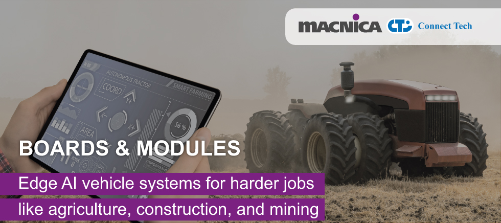 Boards & Modules: Edge AI vehicle systems for harder jobs like agriculture, construction, and mining