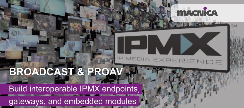 Broadcast & ProAV: Build interoperable IPMX endpoints, gateways, and embedded modules
