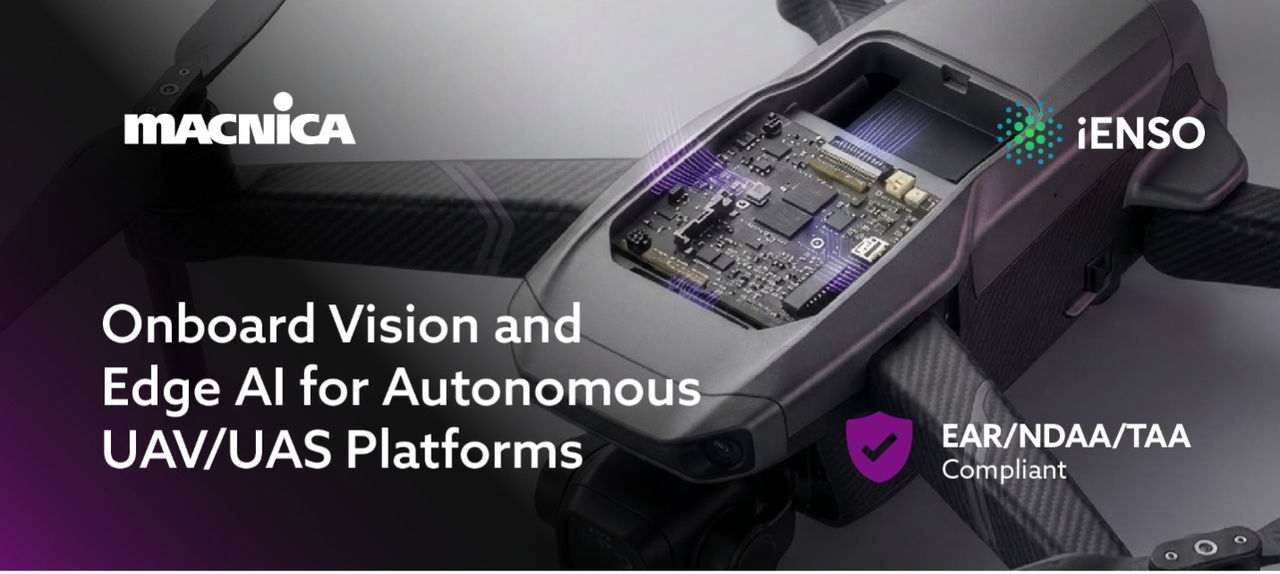 Macnica and iENSO: Onboard Vision and Edge AI for Autonomous UAV/UAS Platforms. EAR/NDAA/TAA-Compliant