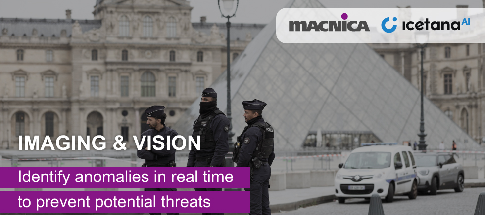 Imaging and Vision: Identify anomalies in real time to prevent potential threats