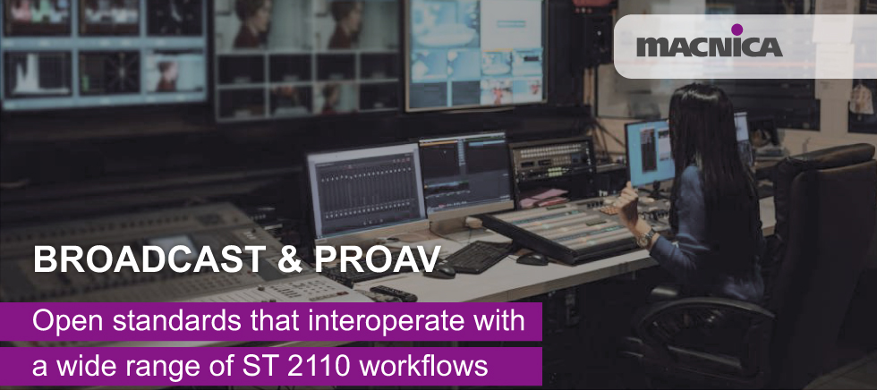 Broadcast & ProAV: Open standards that interoperate with a wide range of ST 2110 workflows