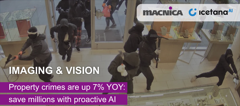 Imaging and Vision: Property crimes are up 7% YOY: save millions with proactive AI