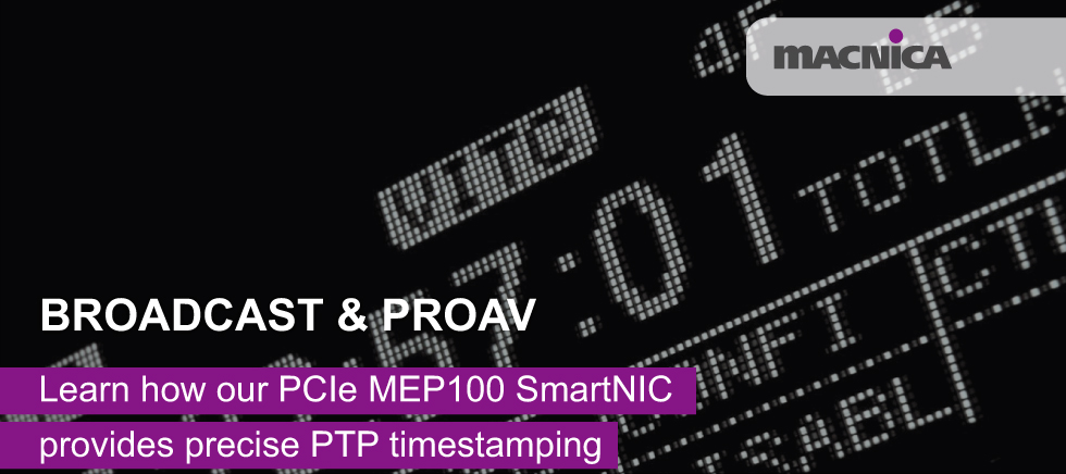 Broadcast & ProAV: Learn how our PCIe MEP100 SmartNIC provides precise PTP timestamping